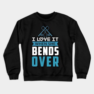 I Love It When She Bends Over Crewneck Sweatshirt